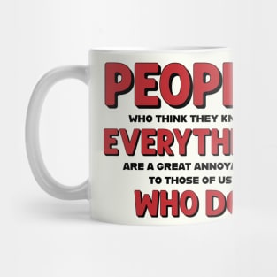 People who think they know everything Mug
